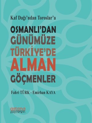 cover image of Kaf Dağı'nın Eteğinden Toroslar'a Osmanlı'dan Günümüze Türkiye'de Alman Göçmenler